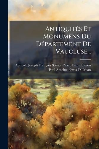 AntiquitÃ(c)s Et Monumens Du DÃ(c)partement De Vaucluse...