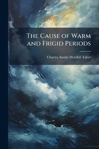 The Cause of Warm and Frigid Periods