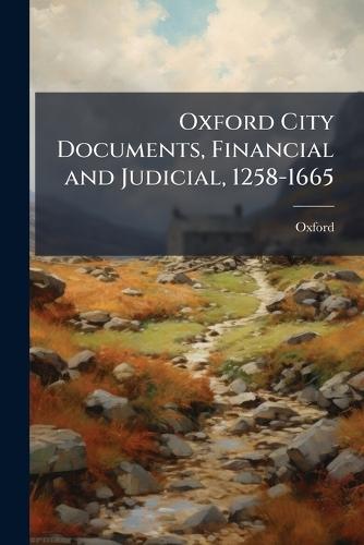 Oxford City Documents, Financial and Judicial, 1258-1665