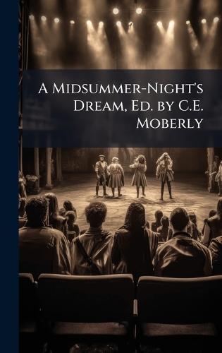 A Midsummer-Night's Dream, Ed. by C.E. Moberly