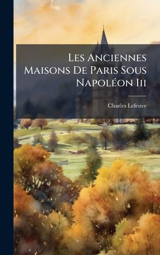 Les Anciennes Maisons De Paris Sous NapolÃ(c)on Iii