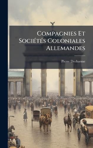 Compagnies Et SociÃ(c)tÃ(c)s Coloniales Allemandes