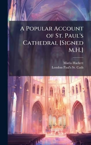 A Popular Account of St. Paul's Cathedral [Signed M.H.]