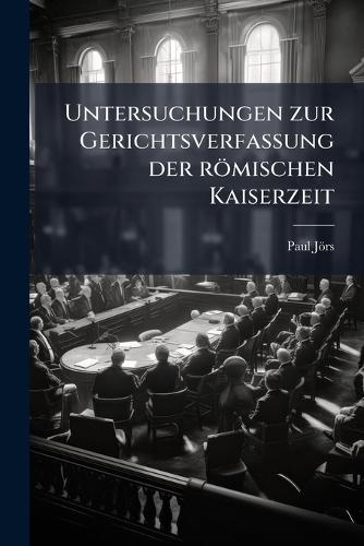 Untersuchungen zur Gerichtsverfassung der römischen Kaiserzeit