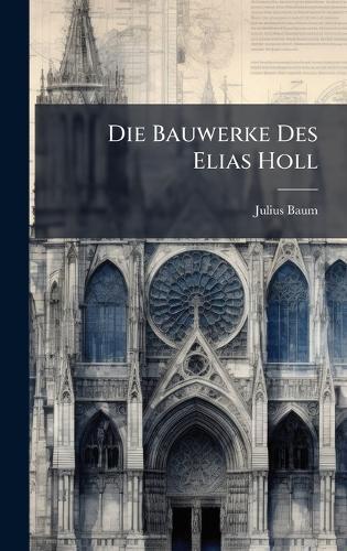 Die Bauwerke Des Elias Holl