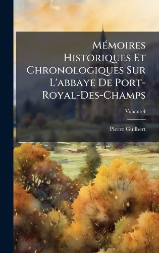 MÃ(c)moires Historiques Et Chronologiques Sur L'abbaye De Port-Royal-Des-Champs