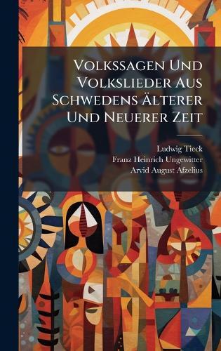 Volkssagen Und Volkslieder Aus Schwedens Ã&#132;lterer Und Neuerer Zeit