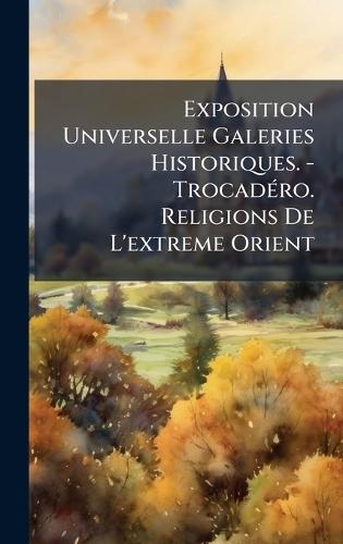 Exposition Universelle Galeries Historiques. - TrocadÃ(c)ro. Religions De L'extreme Orient