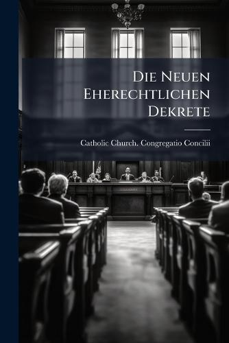 Die Neuen Eherechtlichen Dekrete