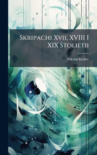Skripachi Xvii, XVIII I XIX Stolietii