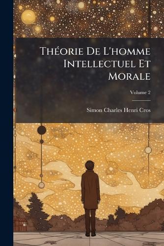 ThÃ(c)orie De L'homme Intellectuel Et Morale