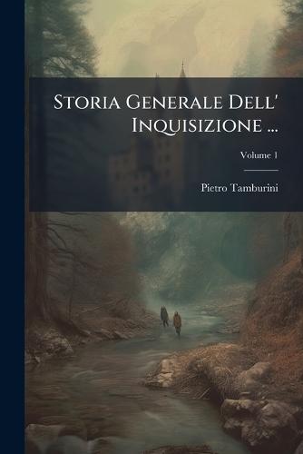 Storia Generale Dell' Inquisizione ...