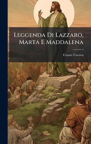 Leggenda Di Lazzaro, Marta E Maddalena