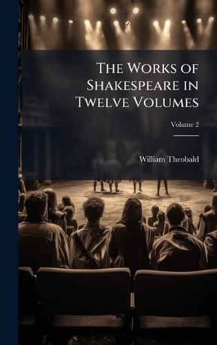 The Works of Shakespeare in Twelve Volumes