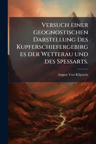 Versuch einer geognostischen Darstellung des Kupferschiefergebirges der Wetterau und des Spessarts.