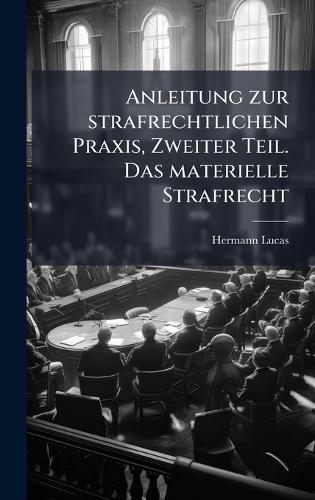 Anleitung zur strafrechtlichen Praxis, Zweiter Teil. Das materielle Strafrecht