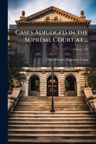 Cases Adjudged in the Supreme Court at ...