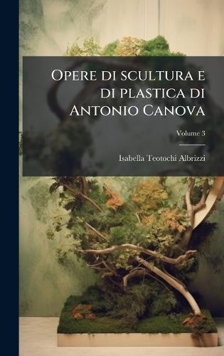 Opere di scultura e di plastica di Antonio Canova
