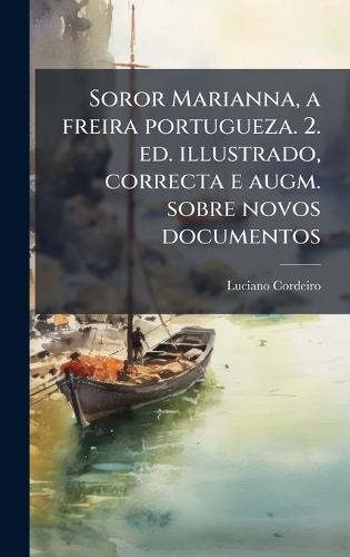 Soror Marianna, a freira portugueza. 2. ed. illustrado, correcta e augm. sobre novos documentos