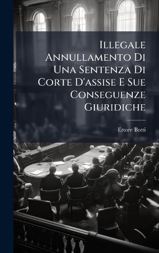 Illegale Annullamento Di Una Sentenza Di Corte D'assise E Sue Conseguenze Giuridiche