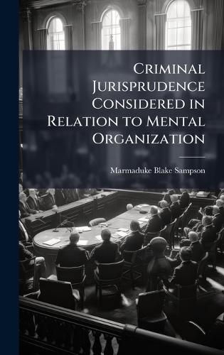 Criminal Jurisprudence Considered in Relation to Mental Organization