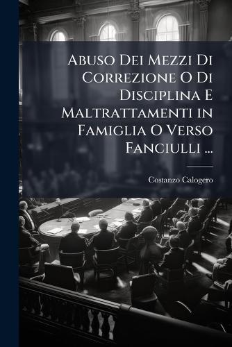Abuso Dei Mezzi Di Correzione O Di Disciplina E Maltrattamenti in Famiglia O Verso Fanciulli ...