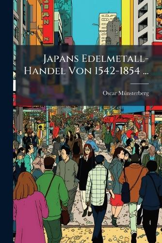 Japans Edelmetall-Handel Von 1542-1854 ...