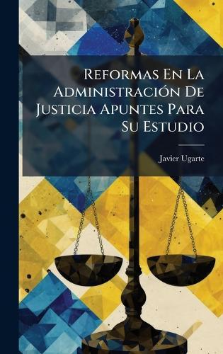 Reformas En La AdministraciÃ3n De Justicia Apuntes Para Su Estudio