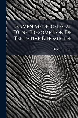 Examen MÃ(c)dico-LÃ(c)gal D'une PrÃ(c)somption De Tentative D'homicide