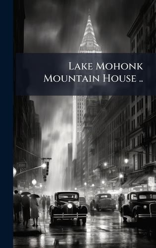 Lake Mohonk Mountain House ..