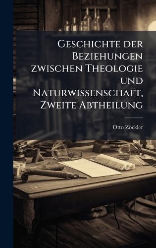 Geschichte der Beziehungen zwischen Theologie und Naturwissenschaft, Zweite Abtheilung