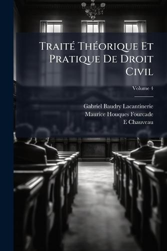 TraitÃ(c) ThÃ(c)orique Et Pratique De Droit Civil