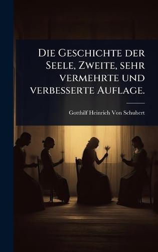 Die Geschichte der Seele, Zweite, sehr vermehrte und verbesserte Auflage.