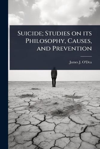 Suicide; Studies on its Philosophy, Causes, and Prevention