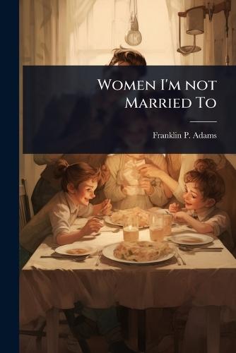 Women I'm not Married To