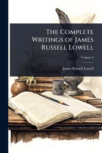 The Complete Writings of James Russell Lowell