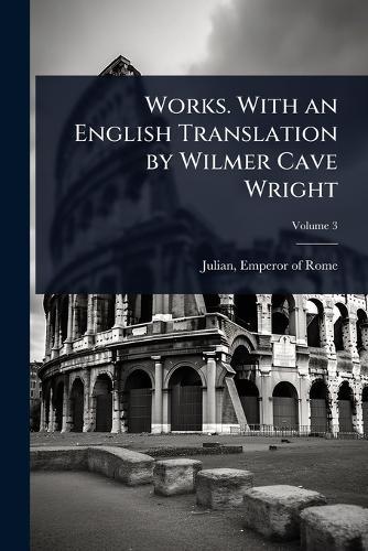 Works. With an English Translation by Wilmer Cave Wright