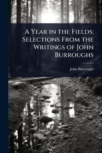 A Year in the Fields; Selections From the Writings of John Burroughs