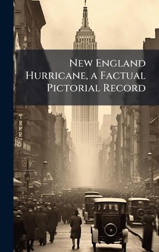 New England Hurricane, a Factual Pictorial Record