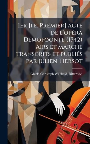 1er [i.e. Premier] acte de l'opÃ(c)ra Demofoonte (1742) Airs et marche transcrits et publiÃ(c)s par Julien Tiersot