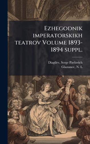 Ezhegodnik imperatorskikh teatrov Volume 1893-1894 suppl.