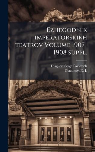 Ezhegodnik imperatorskikh teatrov Volume 1907-1908 suppl.