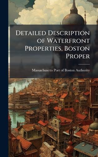 Detailed Description of Waterfront Properties, Boston Proper