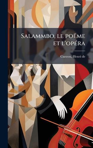 Salammbo, le poëme et l'opÃ(c)ra