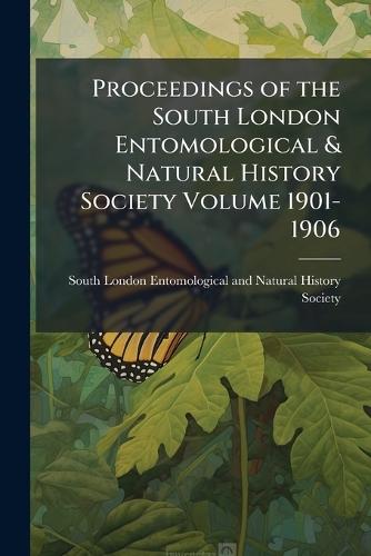 Proceedings of the South London Entomological & Natural History Society Volume 1901-1906