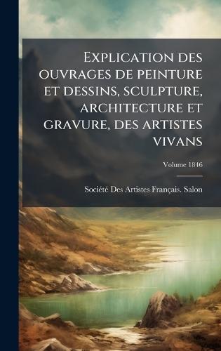 Explication des ouvrages de peinture et dessins, sculpture, architecture et gravure, des artistes vivans