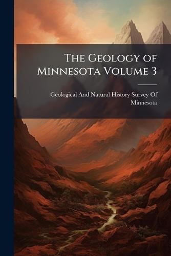 The Geology of Minnesota Volume 3