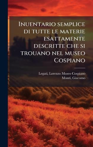 Inuentario semplice di tutte le materie esattamente descritte che si trouano nel museo Cospiano
