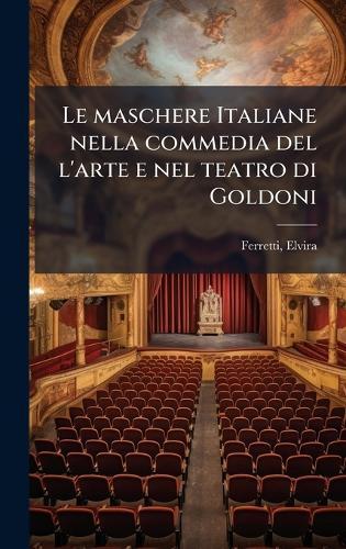 Le maschere Italiane nella commedia del l'arte e nel teatro di Goldoni