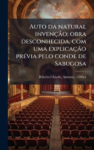 Auto da natural invençÃ£o; obra desconhecida, com uma explicaçÃ£o prÃ(c)via pelo conde de Sabugosa